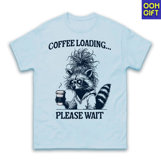 Coffee Loading Please Wait T-Shirt – Funny Raccoon & Snarky Quote Tee