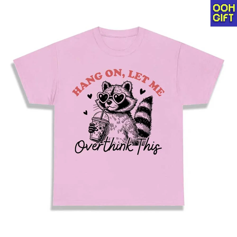 Funny Sarcastic "Hang On Let Me Overthink This" T-Shirt | Humorous Raccoon Quotes Tee - Ooh-Gift