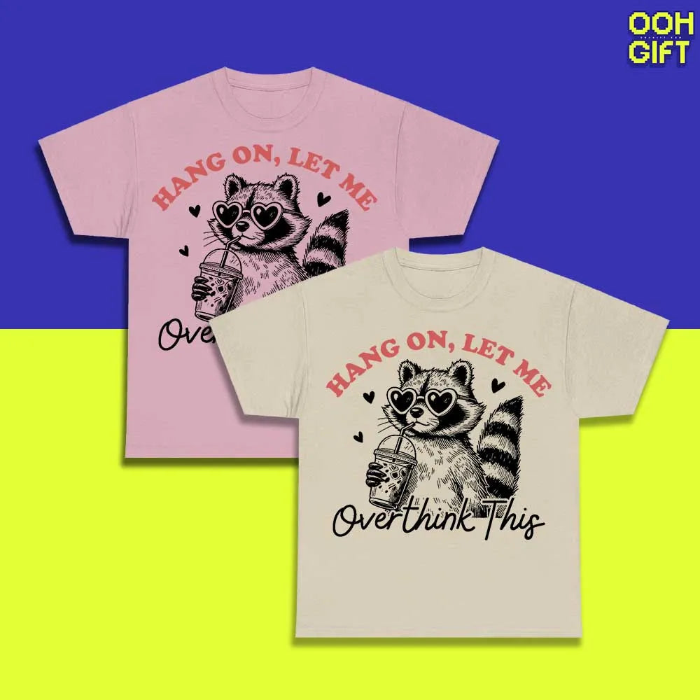 Funny Sarcastic "Hang On Let Me Overthink This" T-Shirt | Humorous Raccoon Quotes Tee - Ooh-Gift