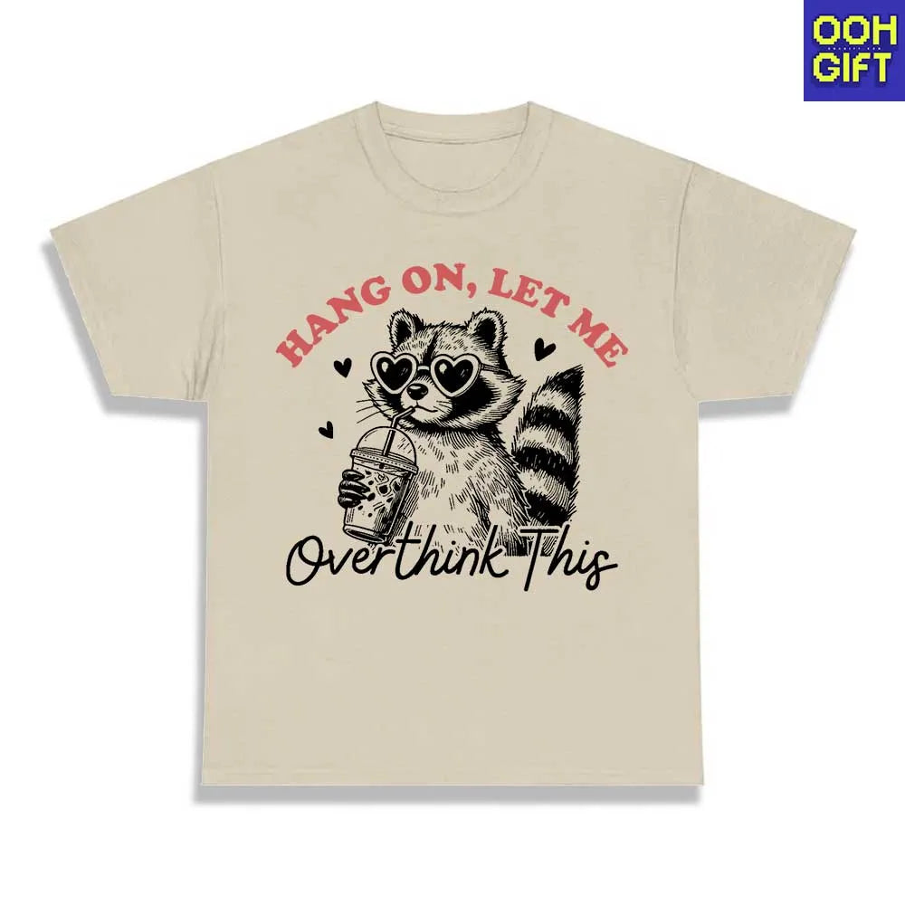 Funny Sarcastic "Hang On Let Me Overthink This" T-Shirt | Humorous Raccoon Quotes Tee - Ooh-Gift