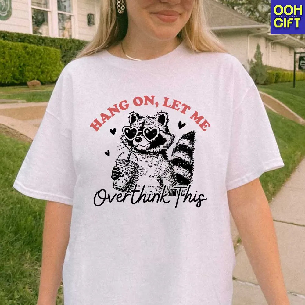 Funny Sarcastic "Hang On Let Me Overthink This" T-Shirt | Humorous Raccoon Quotes Tee - Ooh-Gift