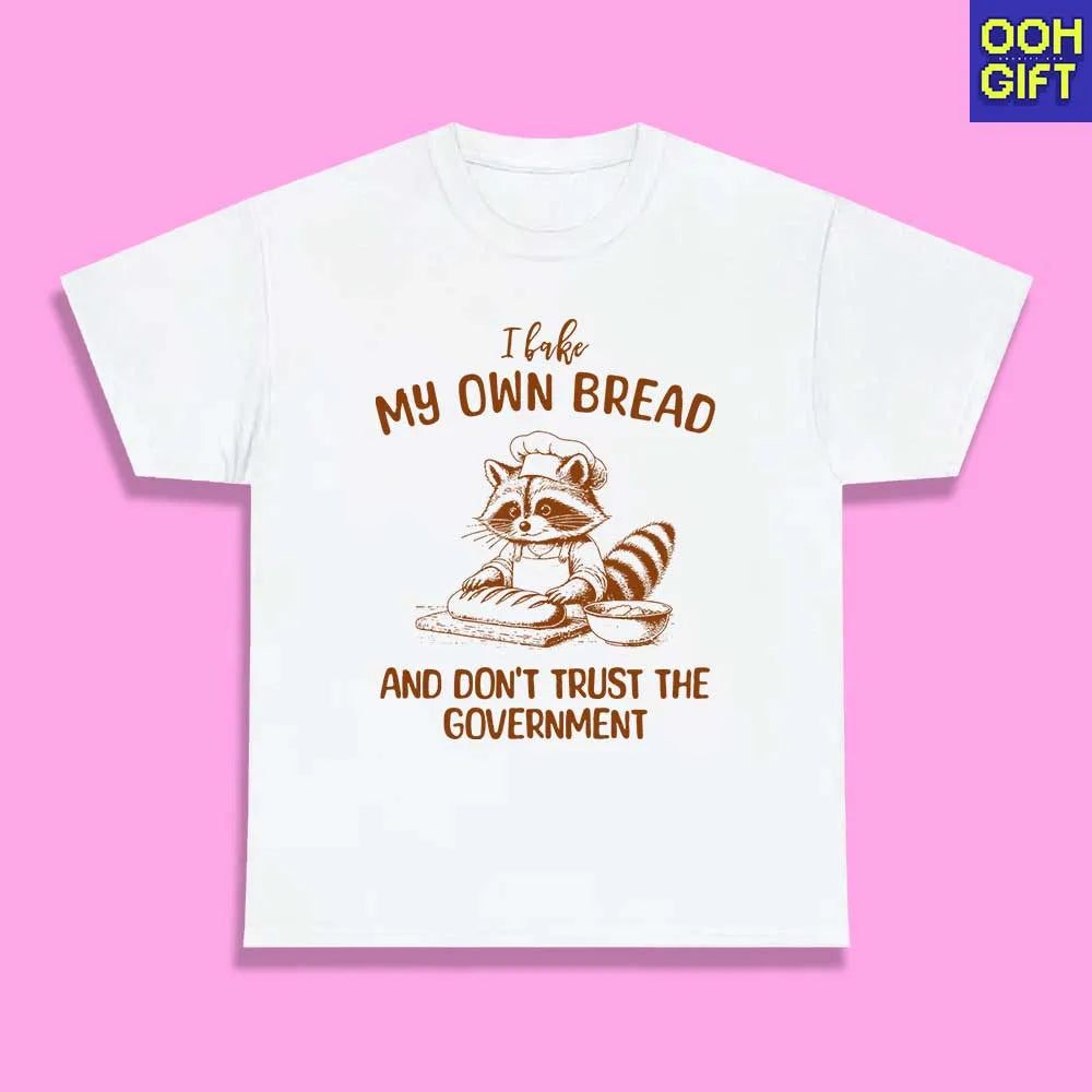 Funny Sarcastic T-Shirt | I Bake My Own Bread And Don't Trust The Government | Humorous Sarcastic Raccoon Tee - Ooh-Gift