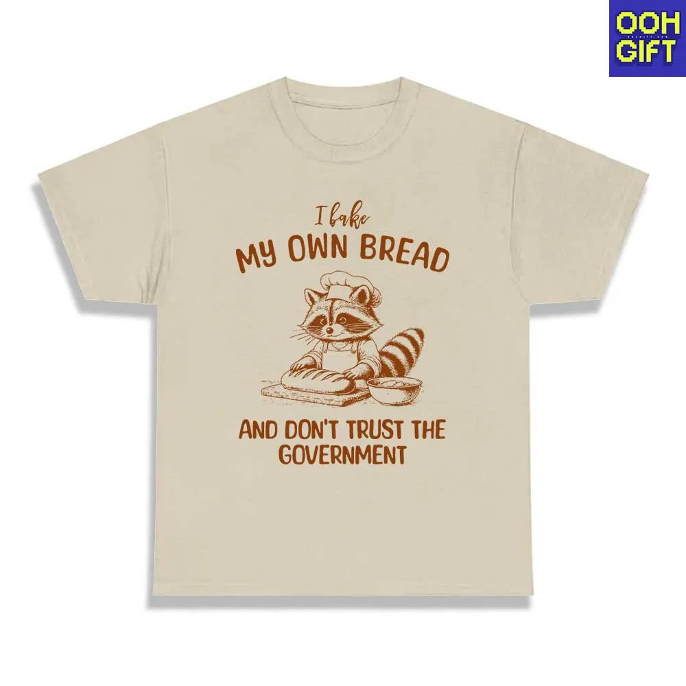 Funny Sarcastic T-Shirt | I Bake My Own Bread And Don't Trust The Government | Humorous Sarcastic Raccoon Tee - Ooh-Gift