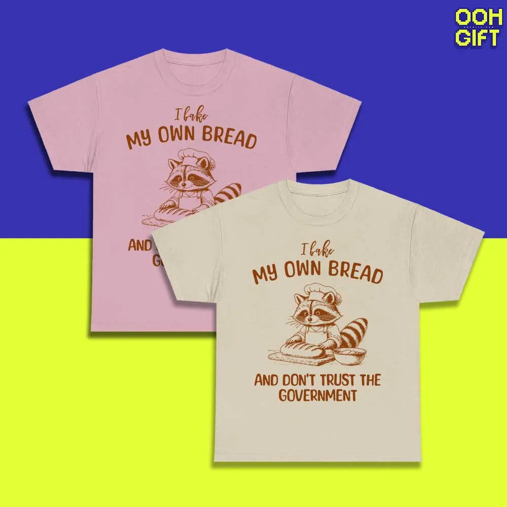 Funny Sarcastic T-Shirt | I Bake My Own Bread And Don't Trust The Government | Humorous Sarcastic Raccoon Tee - Ooh-Gift