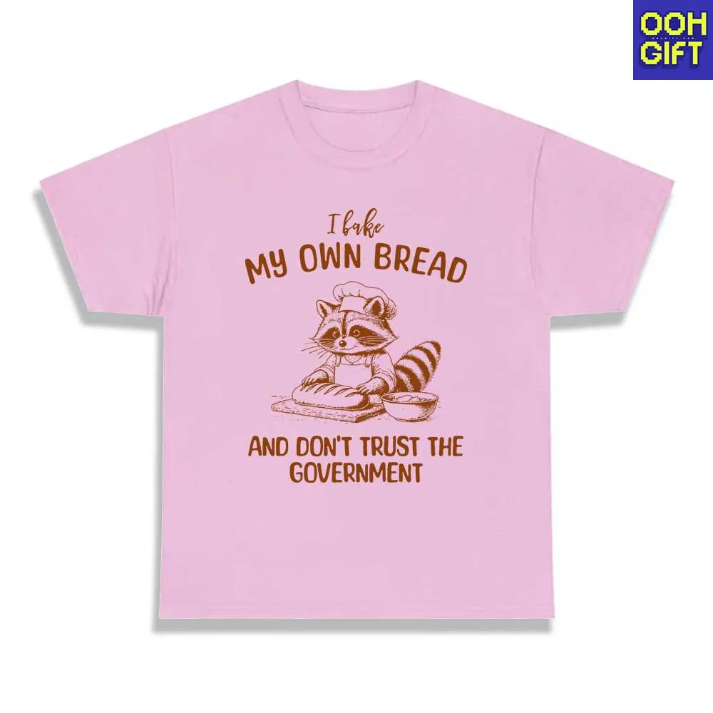 Funny Sarcastic T-Shirt | I Bake My Own Bread And Don't Trust The Government | Humorous Sarcastic Raccoon Tee - Ooh-Gift