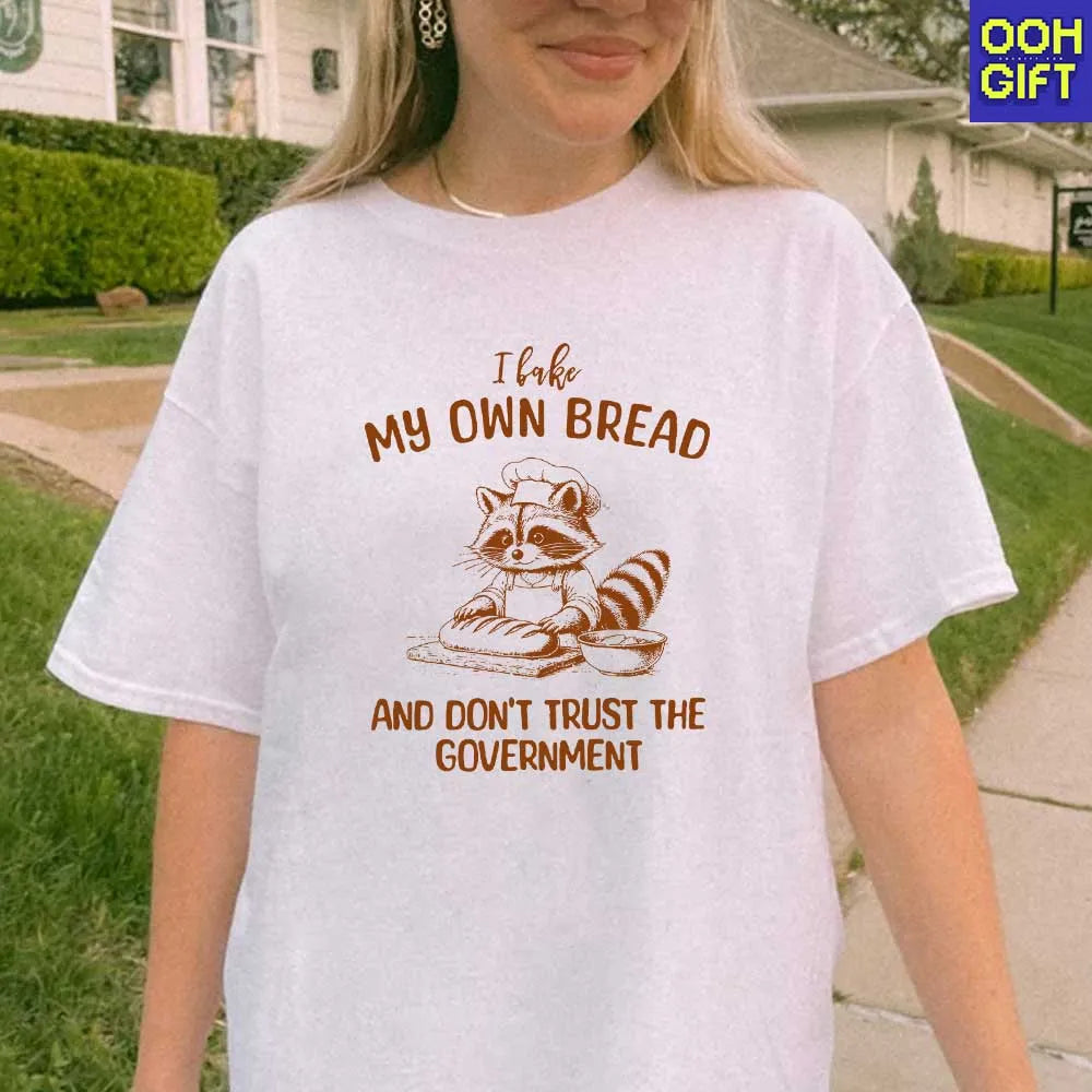 Funny Sarcastic T-Shirt | I Bake My Own Bread And Don't Trust The Government | Humorous Sarcastic Raccoon Tee - Ooh-Gift