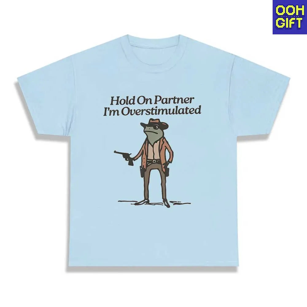 Funny Sarcastic T-Shirts | Hold On Partner I'm Overstimulated | Humorous Tee - Ooh-Gift