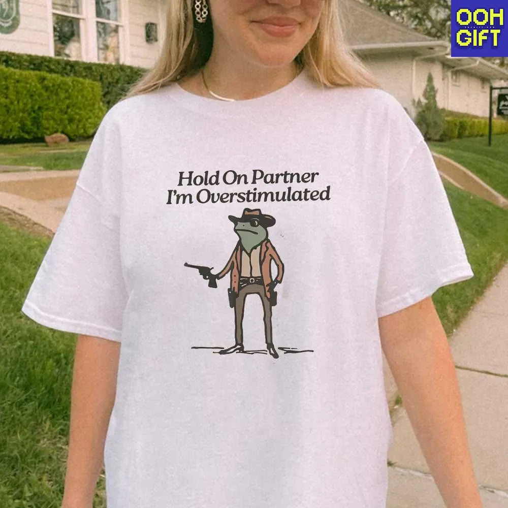 Funny Sarcastic T-Shirts | Hold On Partner I'm Overstimulated | Humorous Tee - Ooh-Gift