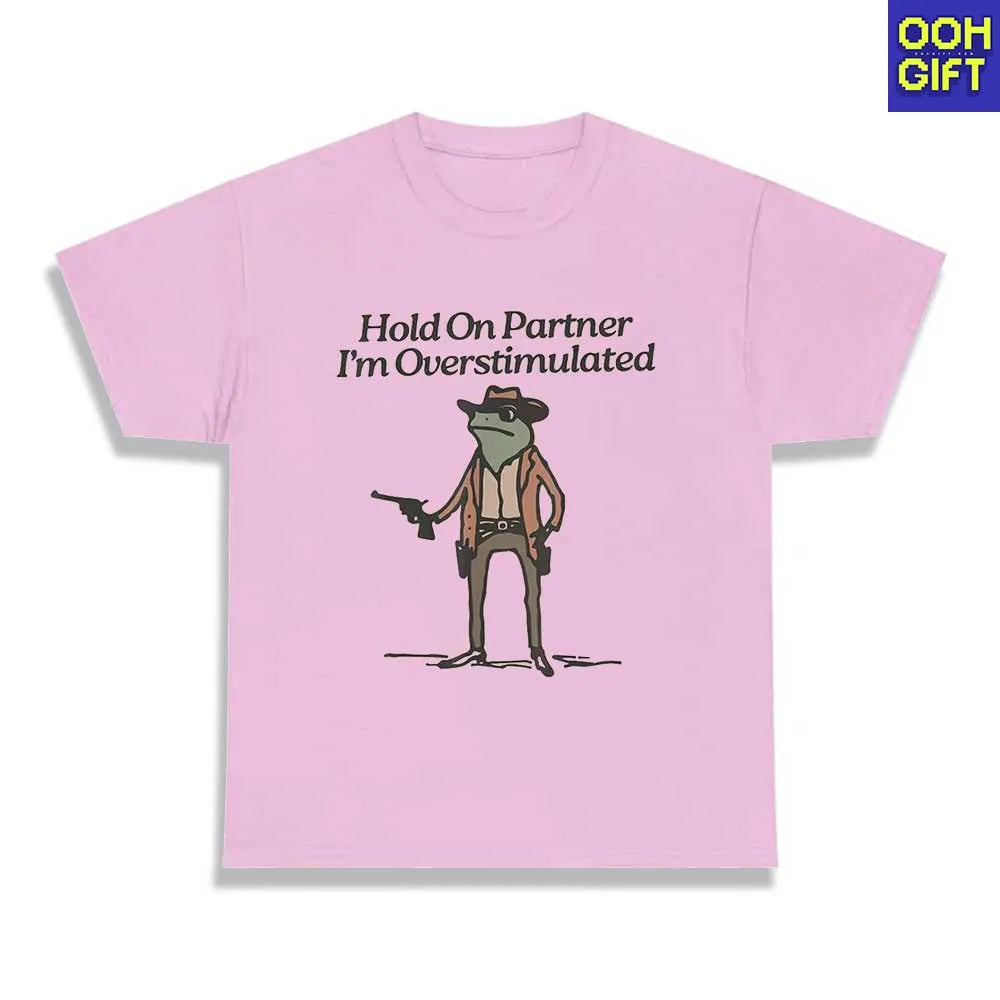 Funny Sarcastic T-Shirts | Hold On Partner I'm Overstimulated | Humorous Tee - Ooh-Gift