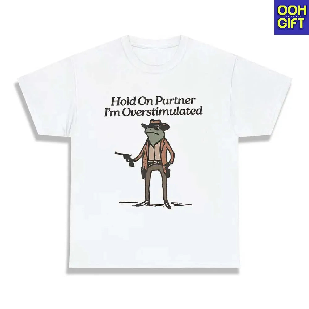 Funny Sarcastic T-Shirts | Hold On Partner I'm Overstimulated | Humorous Tee - Ooh-Gift