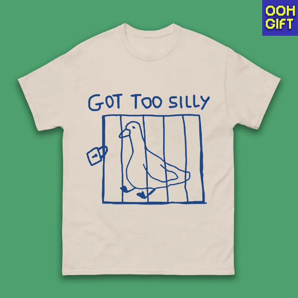 Got Too Silly T-Shirt – Funny Meme Tee, Silly Goose Shirt, Unisex