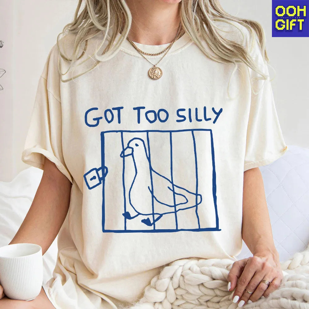 Got Too Silly T-Shirt – Funny Meme Tee, Silly Goose Shirt, Unisex