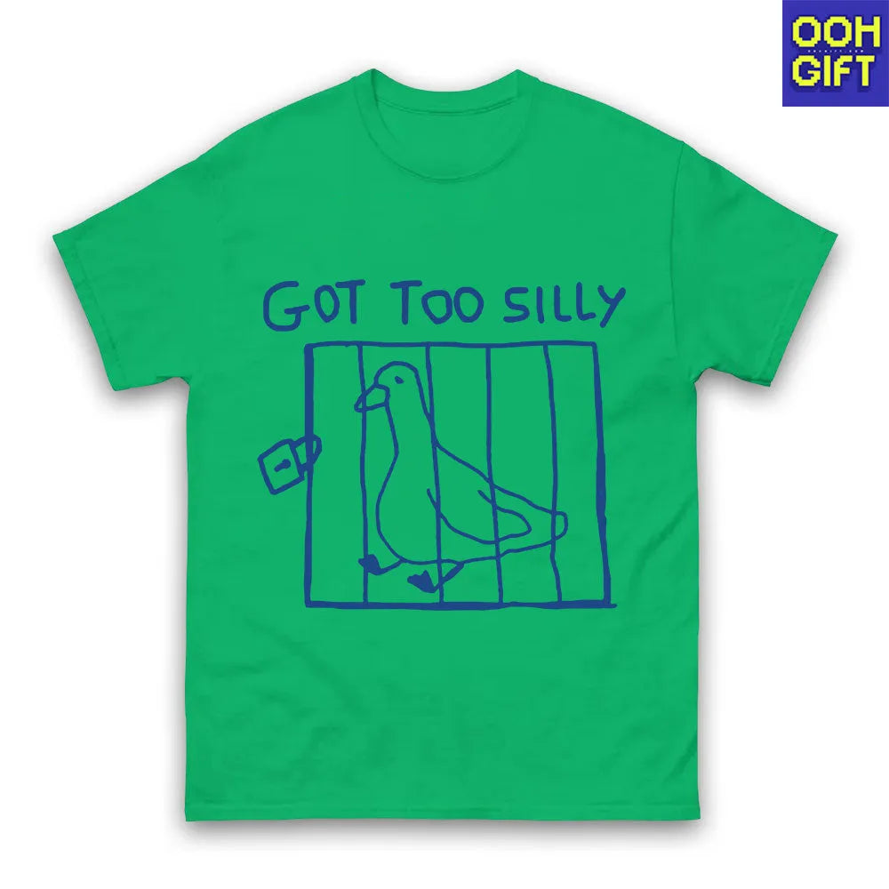 Got Too Silly T-Shirt – Funny Meme Tee, Silly Goose Shirt, Unisex