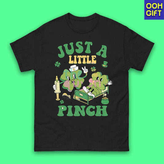 Just a Little Pinch T-shirt – Funny Nurse St. Patrick’s Day Tee - Ooh-Gift