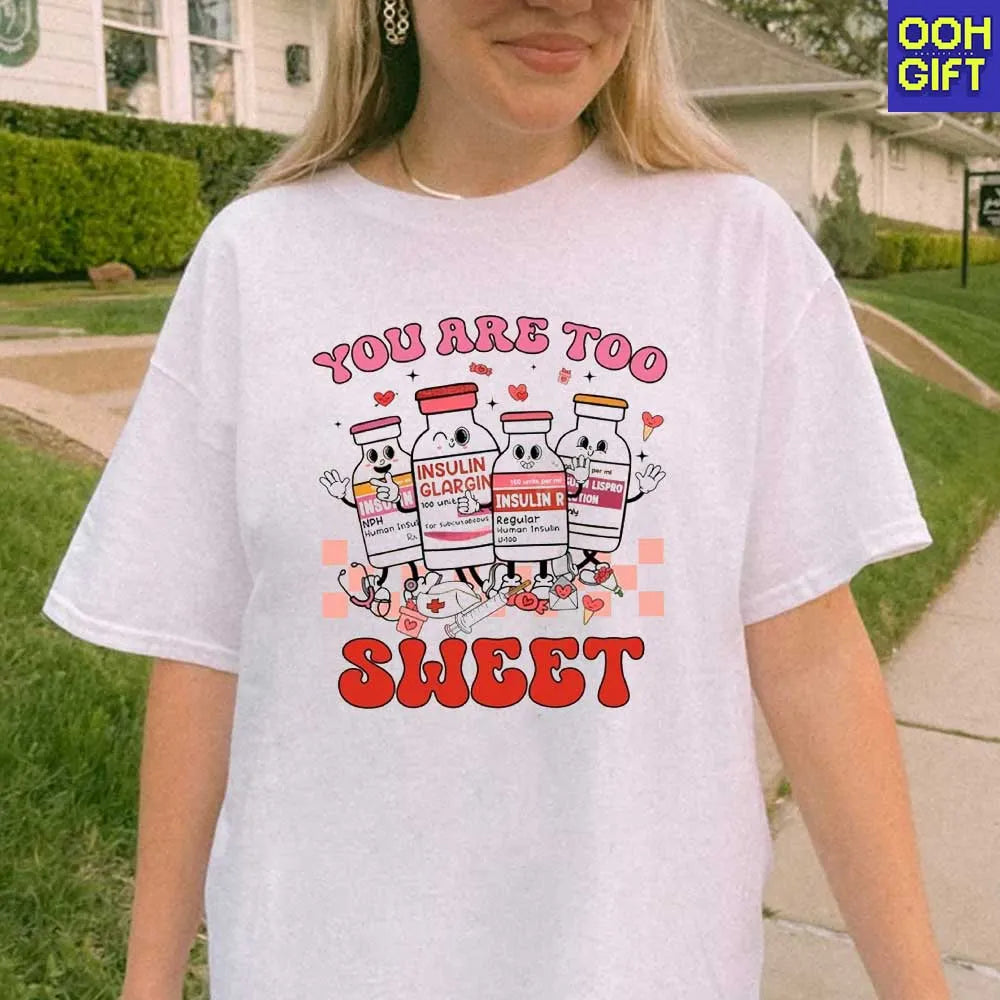 You Are Too Sweet Nurse Valentine Shirt | Insulin Diabetes ICU Nurse Tee - Ooh-Gift