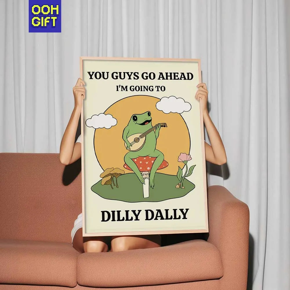 You Guys Go Ahead, I'm Going To Dilly Dally | Funny Frog Quote Poster | Silly Wall Art - Ooh-Gift