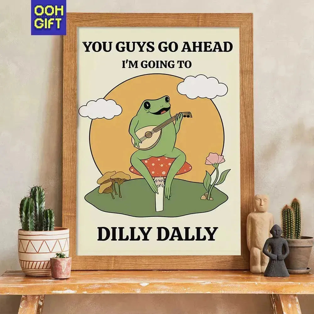 You Guys Go Ahead, I'm Going To Dilly Dally | Funny Frog Quote Poster | Silly Wall Art - Ooh-Gift